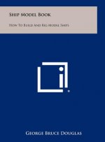 Ship Model Book: How To Build And Rig Model Ships