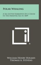 Polar Whaling: A Sea Letter Narrative Of A Cruise In The Okhotsk Sea In 1849