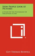 How People Look At Pictures: A Study Of The Psychology Of Perception In Art