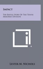 Impact: The Battle Story Of The Tenth Armored Division