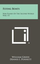 Flying Boats: War Planes Of The Second World War, V5