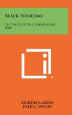 Black Thursday: The Story Of The Schweinfurt Raid