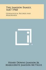The Jamison Family, 1647-1960: Genealogical Records And Memoranda