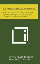 Rx For Medical Writing: A Useful Guide To Principles And Practice Of Effective Scientific Writing And Illustration