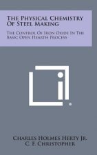 The Physical Chemistry Of Steel Making: The Control Of Iron Oxide In The Basic Open Hearth Process