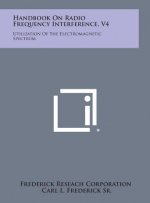 Handbook On Radio Frequency Interference, V4: Utilization Of The Electromagnetic Spectrum