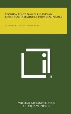 Florida Place Names Of Indian Origin And Seminole Personal Names: Louisiana State University Studies, No. 11