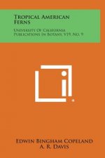 Tropical American Ferns: University Of California Publications In Botany, V19, No. 9