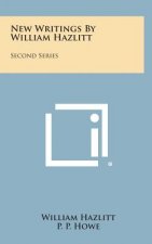 New Writings By William Hazlitt: Second Series