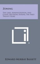 Zoning: The Laws, Administration, And Court Decisions During The First Twenty Years