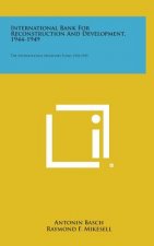 International Bank for Reconstruction and Development, 1944-1949: The International Monetary Fund, 1944-1949