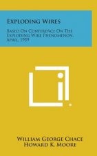Exploding Wires: Based on Conference on the Exploding Wire Phenomenon, April, 1959