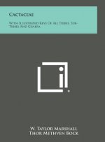 Cactaceae: With Illustrated Keys of All Tribes, Sub-Tribes and Genera