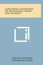 A Pictorial Anthology of Witchcraft, Magic and Alchemy