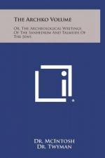 The Archko Volume: Or, the Archeological Writings of the Sanhedrim and Talmuds of the Jews