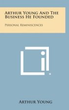 Arthur Young and the Business He Founded: Personal Reminiscences