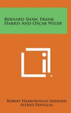 Bernard Shaw, Frank Harris and Oscar Wilde