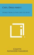 Cats, Dogs and I: Stories from La Paix Chez Les Betes