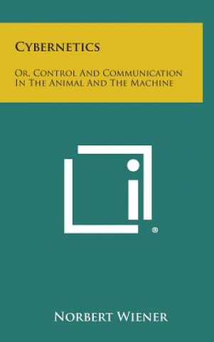 Cybernetics: Or, Control and Communication in the Animal and the Machine