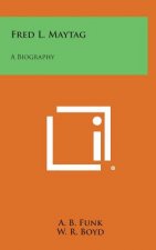 Fred L. Maytag: A Biography
