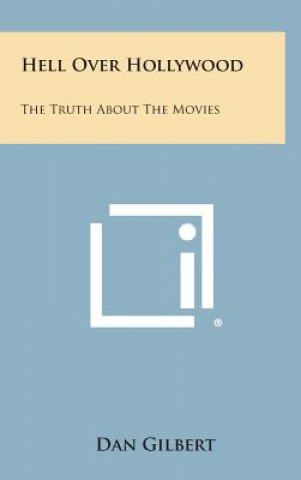 Hell Over Hollywood: The Truth about the Movies