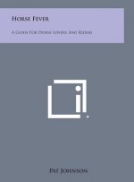 Horse Fever: A Guide for Horse Lovers and Riders
