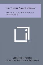 Lee, Grant and Sherman: A Study in Leadership in the 1864-1865 Campaign