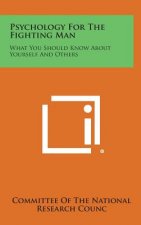 Psychology for the Fighting Man: What You Should Know about Yourself and Others