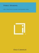 Public Speaking: Or a Practical Course for Business Men