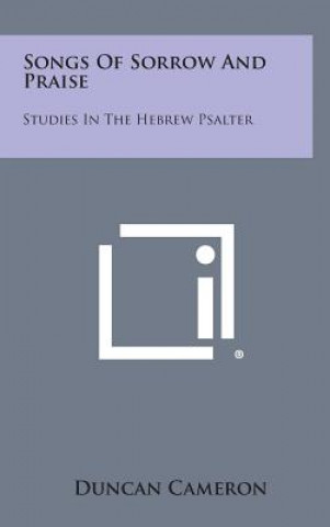 Songs of Sorrow and Praise: Studies in the Hebrew Psalter