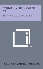 Studies in the Gospels, V3: The Gospel According to Luke