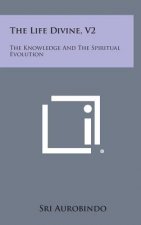 The Life Divine, V2: The Knowledge and the Spiritual Evolution