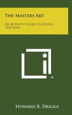 The Masters Art: An Activity Course in Gospel Teaching