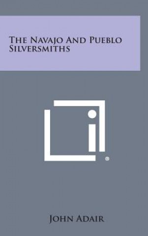 The Navajo and Pueblo Silversmiths