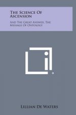 The Science of Ascension: And the Great Answer, the Message of Ontology