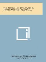 The Sexual Life of Savages in North Western Melanesia
