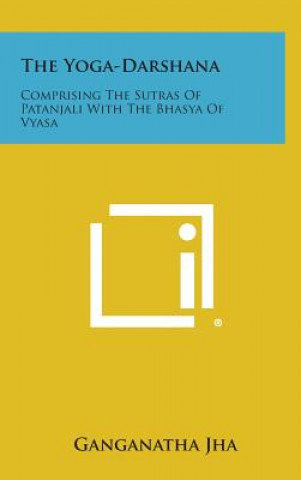 The Yoga-Darshana: Comprising the Sutras of Patanjali with the Bhasya of Vyasa