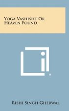 Yoga Vashisht or Heaven Found