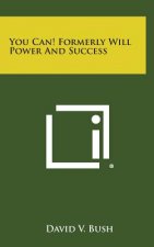 You Can! Formerly Will Power and Success