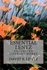 Essential Lentz: Collected Literary Works
