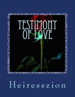 Testimony of Love: A triple series of testimonies illustrated by poems