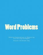 Word Problems-Detailed Explanations of Reasoning and Solving Strategies: Volume 10 Answer Key