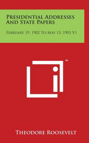 Presidential Addresses And State Papers: February 19, 1902 To May 13, 1903 V1