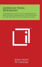 American Naval Biography: Comprising Lives Of The Commodores And Other Commanders Distinguished In The History Of The American Navy