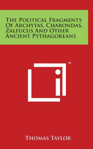 The Political Fragments Of Archytas, Charondas, Zaleucus And Other Ancient Pythagoreans