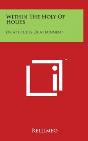 Within the Holy of Holies: Or Attitudes of Attainment