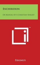 Enchiridion: Or Manual Of A Christian Knight