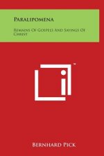 Paralipomena: Remains Of Gospels And Sayings Of Christ