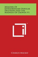 Memoirs of Extraordinary Popular Delusions and the Madness of Crowds V1