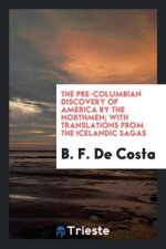 Pre-Columbian Discovery of America by the Northmen; With Translations from the Icelandic Sagas